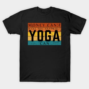 Money Can't Make You Happy But Yoga Can T-Shirt